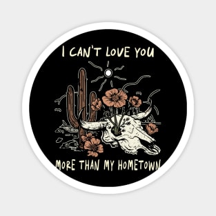 I Can't Love You More Than My Hometown Bull Skull Quotes Music Flowers Magnet